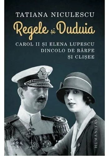 Regele si Duduia. Carol II si Elena Lupescu dincolo de barfe si clisee