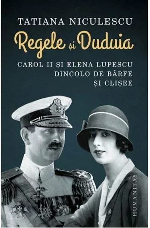 Regele si Duduia. Carol II si Elena Lupescu dincolo de barfe si clisee