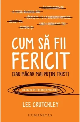 Cum sa fii fericit(sau macar mai putin trist)