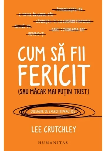 Cum sa fii fericit(sau macar mai putin trist)