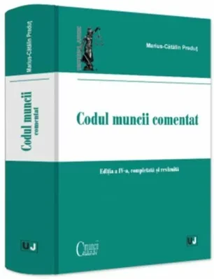 Codul muncii comentat, editia a IV-a, completata si revizuita