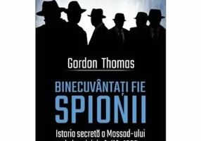 Binecuvantati fie spionii. Istoria secreta a Mossad-ului de la origini pana in 1999