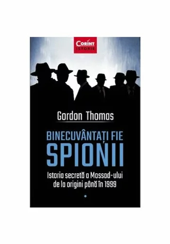Binecuvantati fie spionii. Istoria secreta a Mossad-ului de la origini pana in 1999