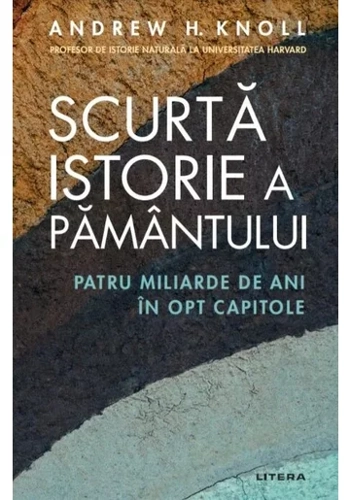 Scurta istorie a Pamantului. Patru miliarde de ani in opt capitole