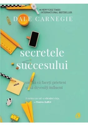 Secretele succesului. Cum sa va faceti prieteni si sa deveniti influent