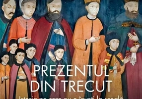 Prezentul din trecut. Istoria pe care nu o inveti la scoala