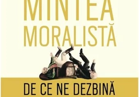 Mintea moralista. De ce ne dezbina politica si religia?