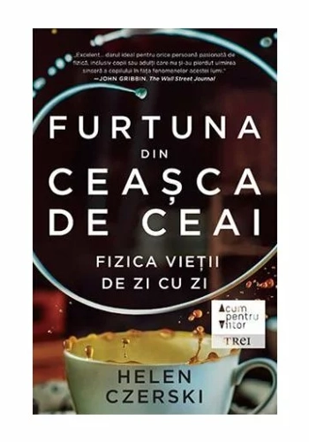 Furtuna din ceasca de ceai. Fizica vieții de zi cu zi