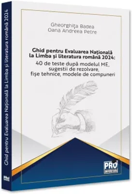 Ghid pentru Evaluarea Nationala la Limba si literatura romana 2024: 40 de teste dupa modelul ME, sugestii de rezolvare, fise tehnice, modele de compuneri