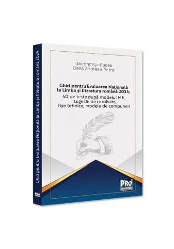 Ghid pentru Evaluarea Nationala la Limba si literatura romana 2024: 40 de teste dupa modelul ME, sugestii de rezolvare, fise tehnice, modele de compuneri