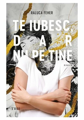 Te iubesc, dar nu pe tine