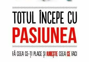 Totul incepe cu pasiunea
