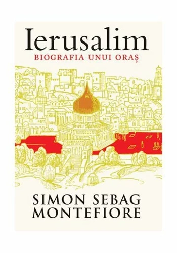 Ierusalim. Biografia unui oras