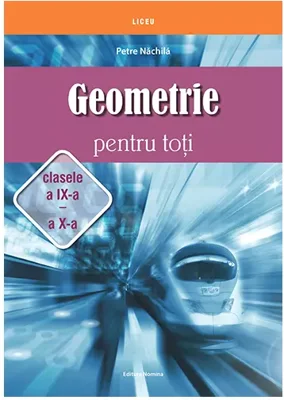 Geometrie pentru toti  clasele - a IX-a – a X-a