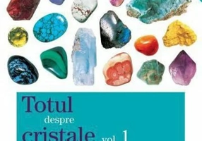 Totul despre cristale Vol. 1