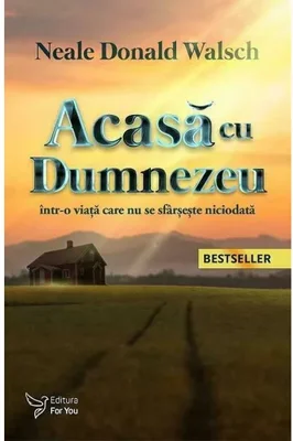 Acasa cu Dumnezeu - intr-o viata care nu se sfarseste niciodata