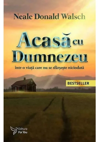 Acasa cu Dumnezeu - intr-o viata care nu se sfarseste niciodata