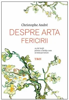 Despre arta fericirii. 25 de lectii pentru a invata cum sa traiesti fericit