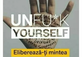 Unfu*k Yourself. Elibereaza-ti mintea si traieste-ti viata