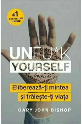 Unfu*k Yourself. Elibereaza-ti mintea si traieste-ti viata