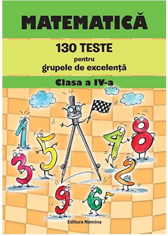 Matematica – 130 teste pentru grupele de excelenta clasa a IV-a