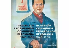 Imagini ale propagandei comuniste in Romania 1945–1965. Images of communist propaganda in Romania 1945–1965