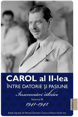 Carol al II-lea intre datorie si pasiune Vol.3 Insemnari zilnice 1941-1942
