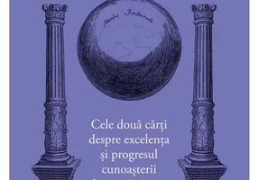 Opere filozofice I. Cele doua carti despre excelenta si progresul cunoasterii divine si umane