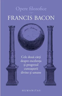 Opere filozofice I. Cele doua carti despre excelenta si progresul cunoasterii divine si umane