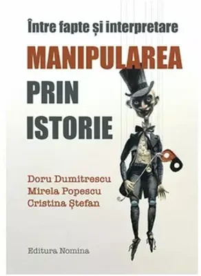 Intre fapte si interpretare  Manipularea prin istorie