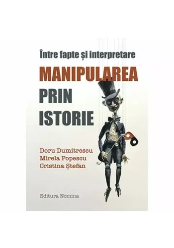 Intre fapte si interpretare  Manipularea prin istorie