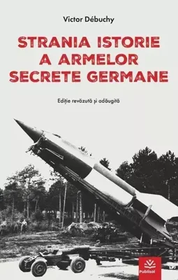 Strania istorie a armelor secrete germane - Victor Debuchy