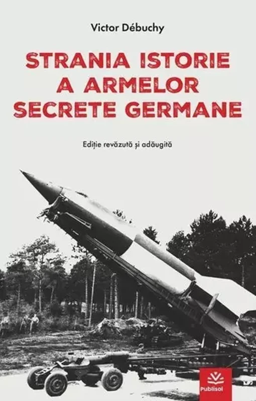 Strania istorie a armelor secrete germane - Victor Debuchy