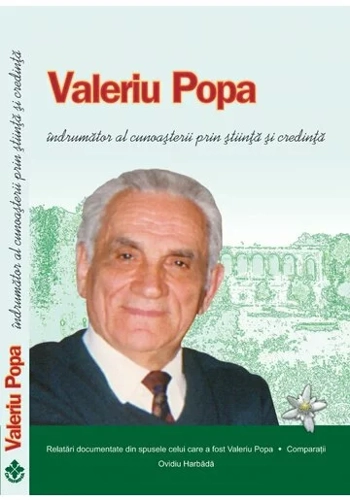 Valeriu Popa, indrumator al cunoasterii prin stiinta si credinta