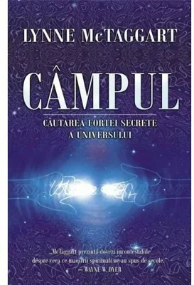 Campul. Cautarea fortei secrete a Universului