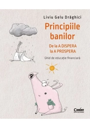 Principiile banilor. De la A DISPERA la A PROSPERA – Ghid de educatie financiara