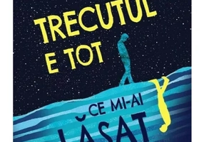 Trecutul e tot ce mi-ai lasat