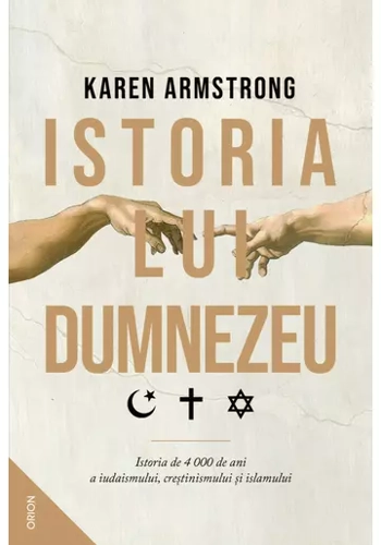 Istoria lui Dumnezeu. Istoria de 4000 de ani a iudaismului, crestinismului si islamului