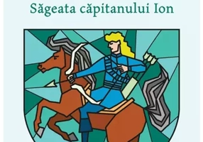 Legenda valaha: Sageata capitanului Ion. Volumul I