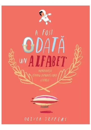 A fost odata un alfabet. Minipovesti pentru (aproape) toate literele