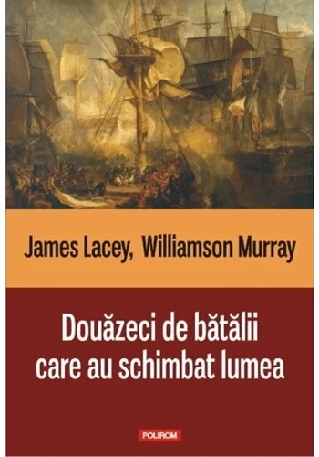 Douazeci de batalii care au schimbat lumea