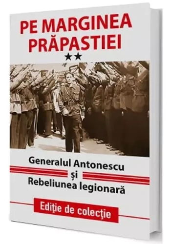 Pe marginea prapastiei Vol.2: Generalul Antonescu si Rebeliunea Legionara