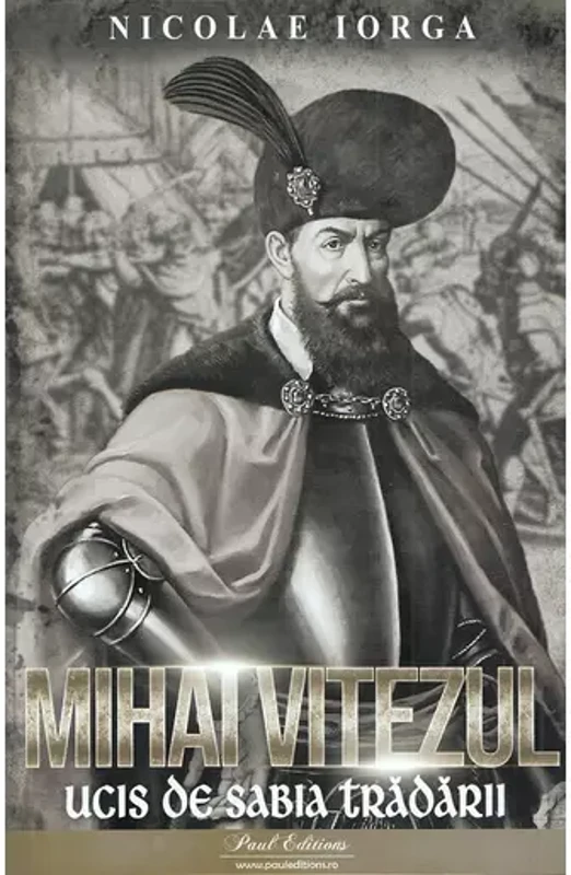Mihai Viteazul. Ucis de sabia tradarii