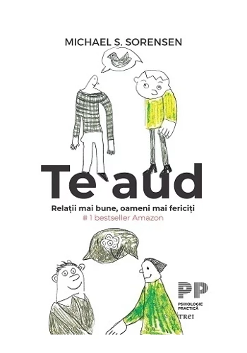 Te aud. Relatii mai bune, oameni mai fericiti