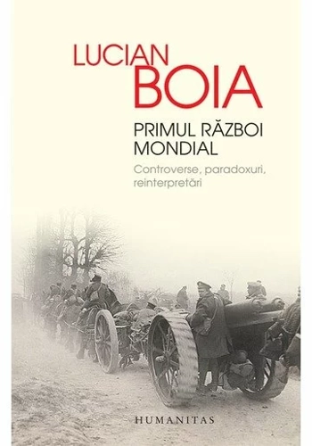 Primul Razboi Mondial. Controverse, paradoxuri, reinterpretari