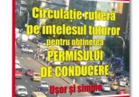 Circulatie rutiera pe intelesul tuturor pentru obținerea permisului de conducere. 2024