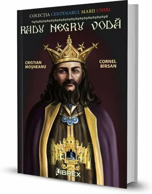 Radu Negru Voda. Colectia Centenarul Marii Uniri