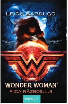 Wonder woman. Fiica Razboiului