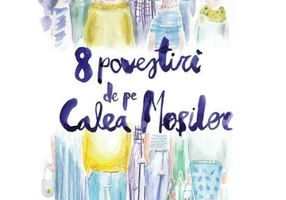 8 povestiri de pe Calea Mosilor