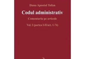 Codul administrativ Comentariu pe articole. Vol. I (partea I-II/art. 1-74)